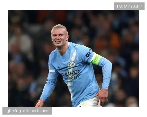 哈兰德持续保持进球效率，成为足坛新一代射手王的强有力竞争者。